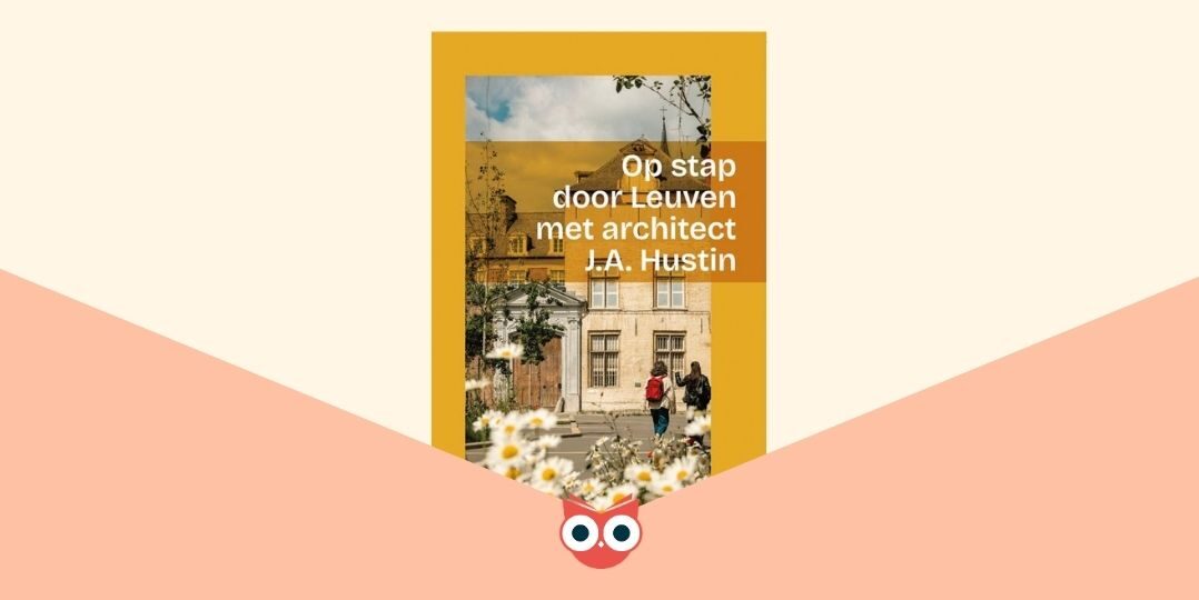 Op stap door Leuven met architect JA Hustin